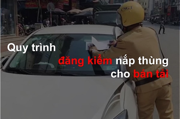 Quy trình đăng kiểm xe bán tải có nắp thùng DỄ HIỂU NHẤT [ Cập nhật 2021]